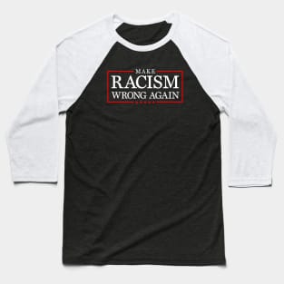 Make racism wrong again, Anti Trumpism Baseball T-Shirt